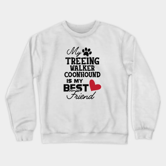 Treeing walker coonhound - My treeing walker coonhound is my best friend Crewneck Sweatshirt by KC Happy Shop